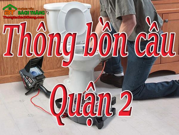 Thông bồn cầu quận 2 giá rẻ CN BT