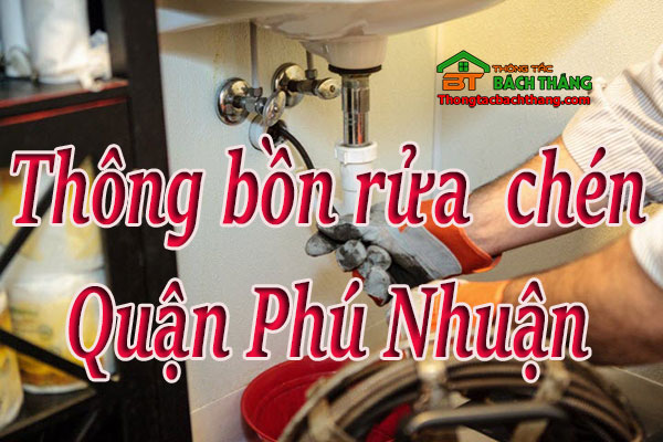 Thông bồn rửa chén quận Phú Nhuận công nghệ BT