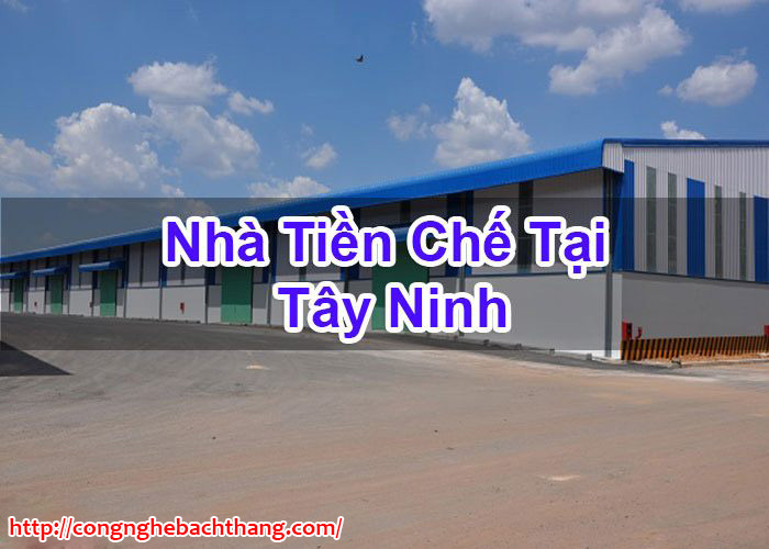 Nhà Tiền Chế Tại Tây Ninh