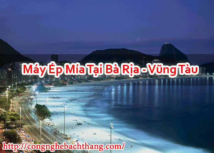 Máy Ép Mía Tại Bà Rịa - Vũng Tàu