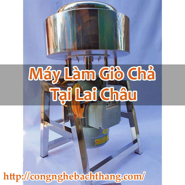 Máy Làm Giò Chả Tại Lai Châu