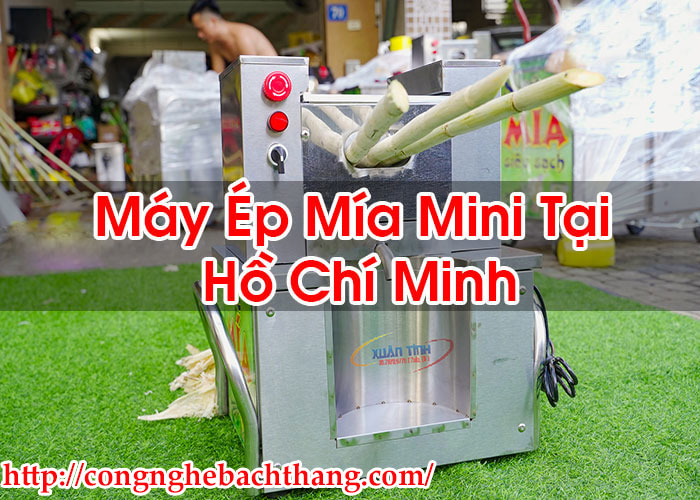 Máy Ép Mía Mini Tại Hồ Chí Minh