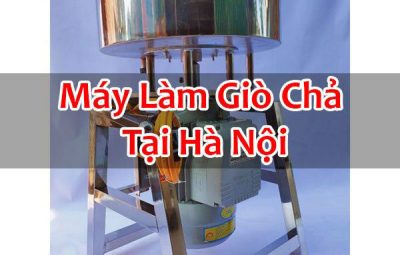 Máy Làm Giò Chả Tại Hà Nội