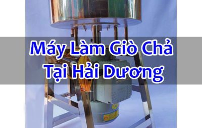 Máy Làm Giò Chả Tại Hải Dương