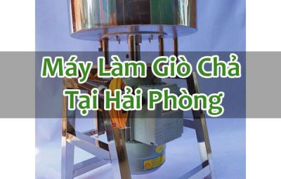 Máy Làm Giò Chả Tại Hải Phòng