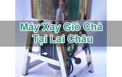 Máy Xay Giò Chả Tại Lai Châu