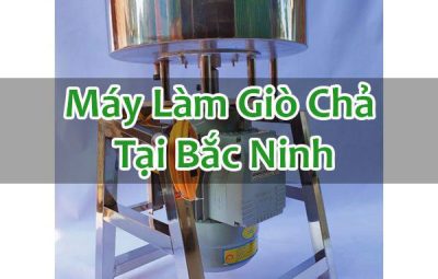 Máy Làm Giò Chả Tại Bắc Ninh