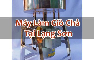 Máy Làm Giò Chả Tại Lạng Sơn