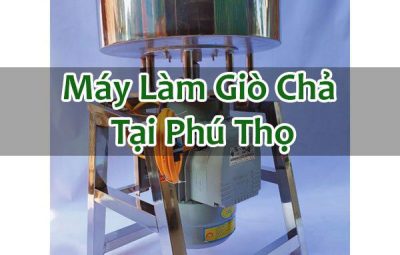 Máy Làm Giò Chả Tại Phú Thọ