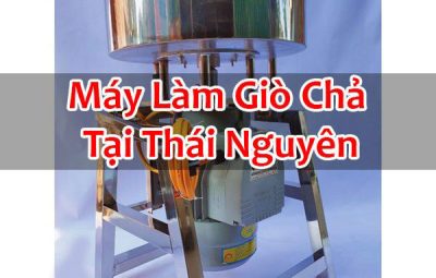 Máy Làm Giò Chả Tại Thái Nguyên