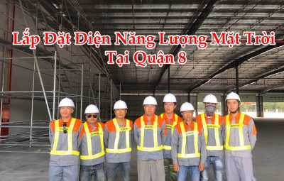 Lắp Đặt Điện Năng Lượng Mặt Trời Tại Quận 8